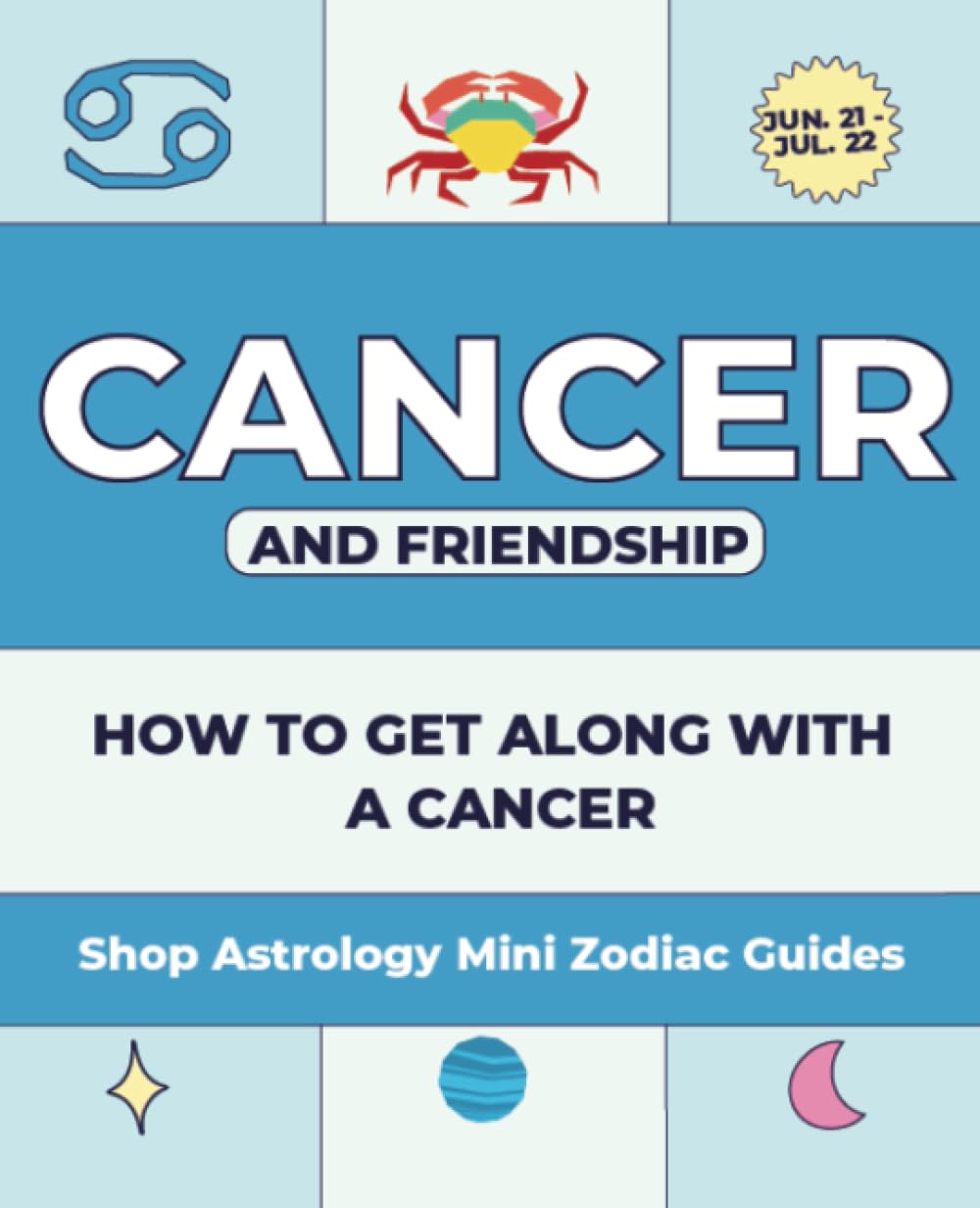 Shop Astrology Mini Zodiac Guides - Cancer and Friendship: How To Get Along With A Cancer (Shop Astrology Mini Zodiac Guides - All About Your Zodiac Sign, Band 19) Religion & Esotericism