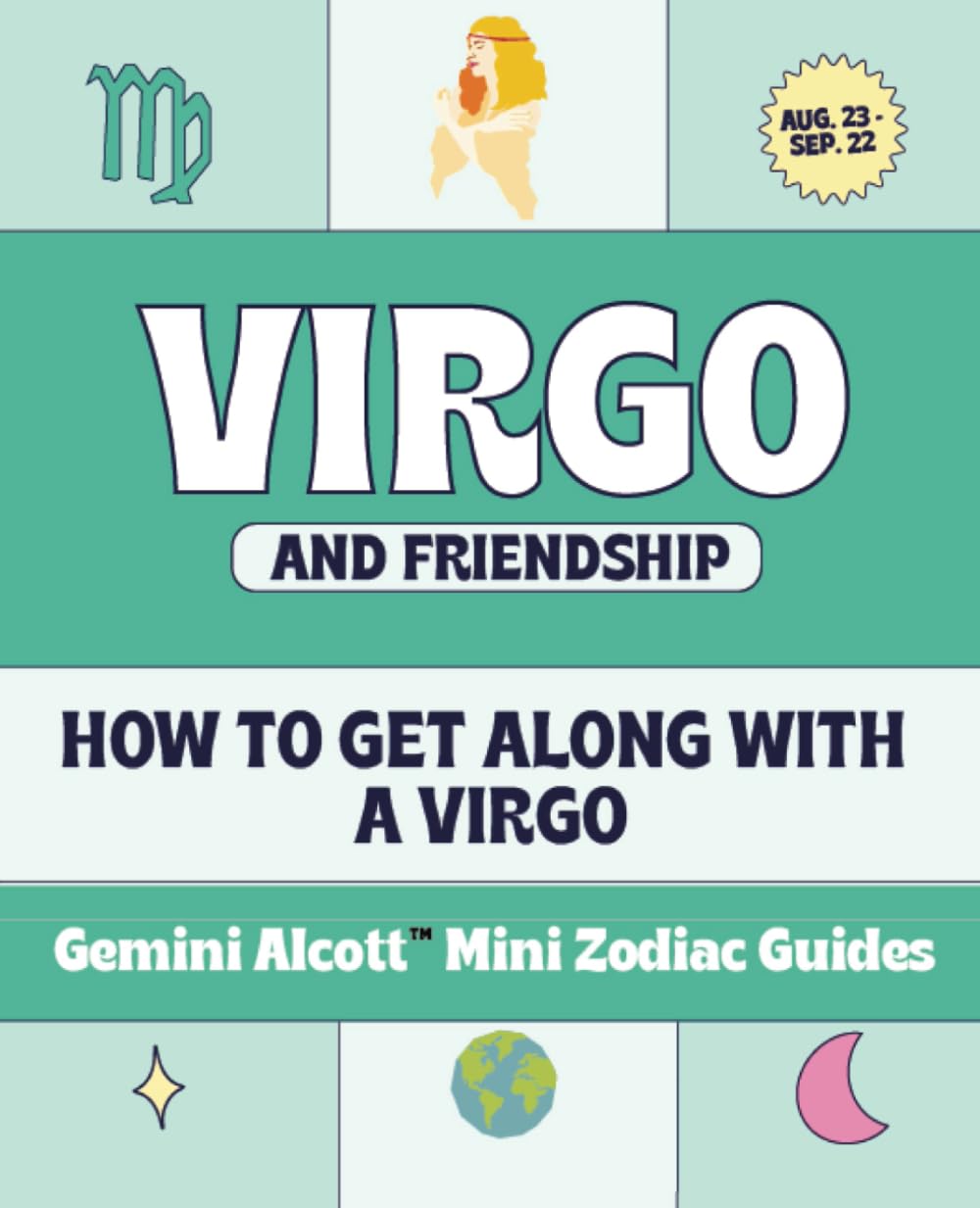 Gemini Alcott Mini Zodiac Guides - Virgo And Friendship: How To Get Along With A Virgo (Gemini Alcott's Zodiac Sign Advice Sheets, Band 19) Religion & Esotericism