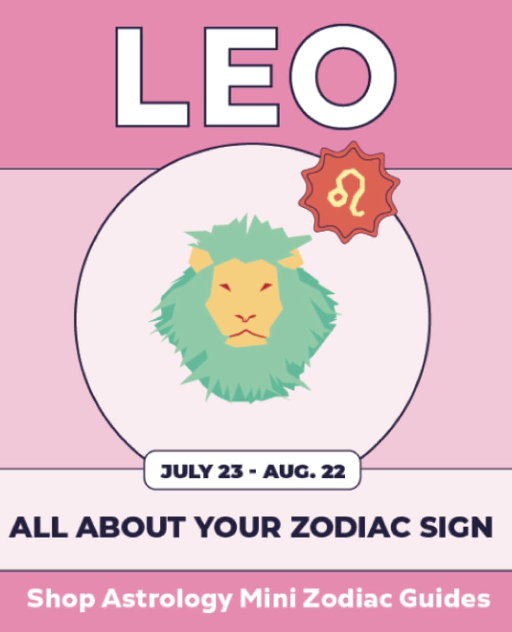 Shop Astrology Mini Zodiac Guides - Leo: All About Your Zodiac Sign (Shop Astrology Mini Zodiac Guides - All About Your Zodiac Sign, Band 4) Religion & Esotericism