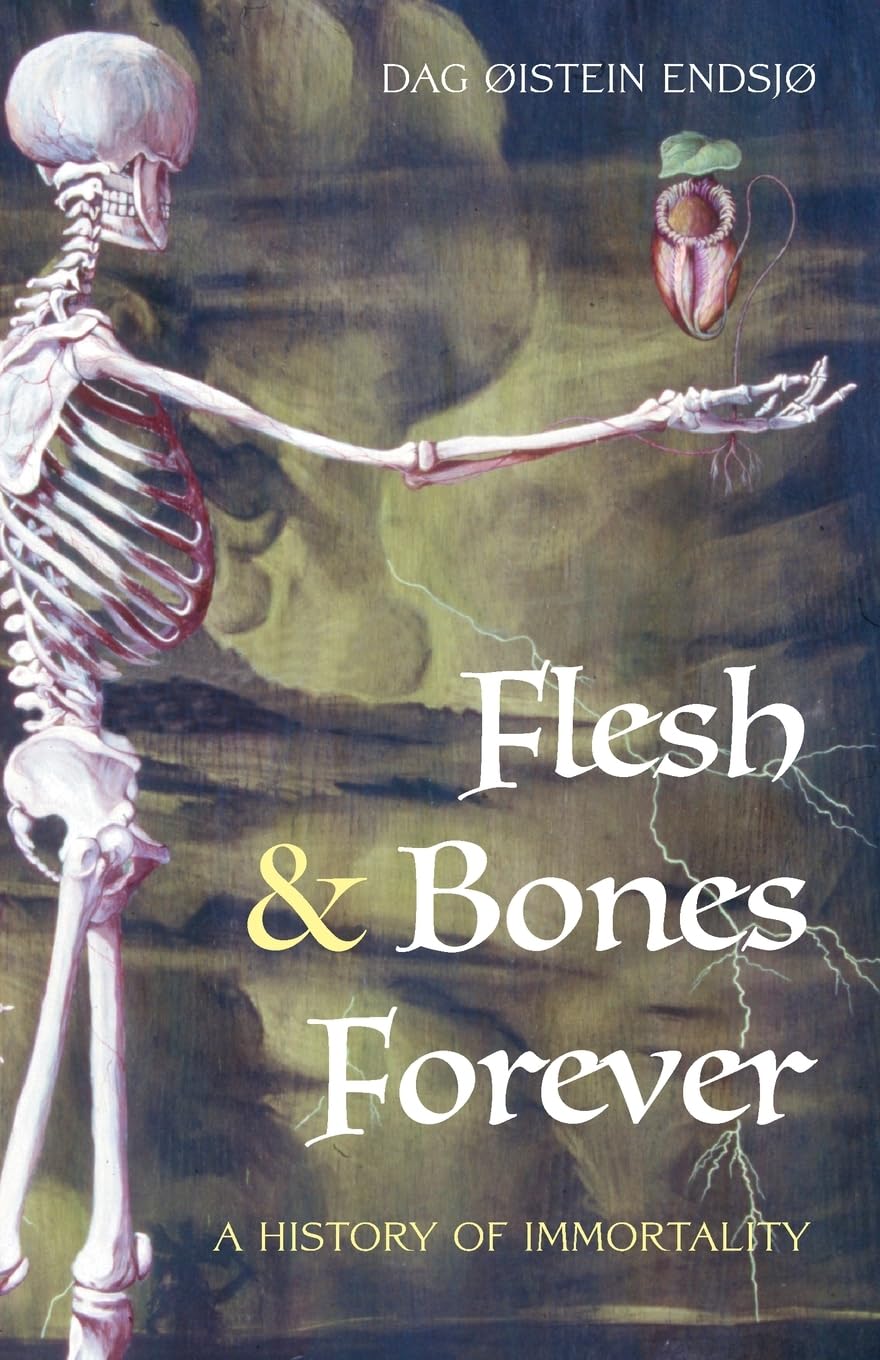 Flesh and Bones Forever: A History of Immortality book