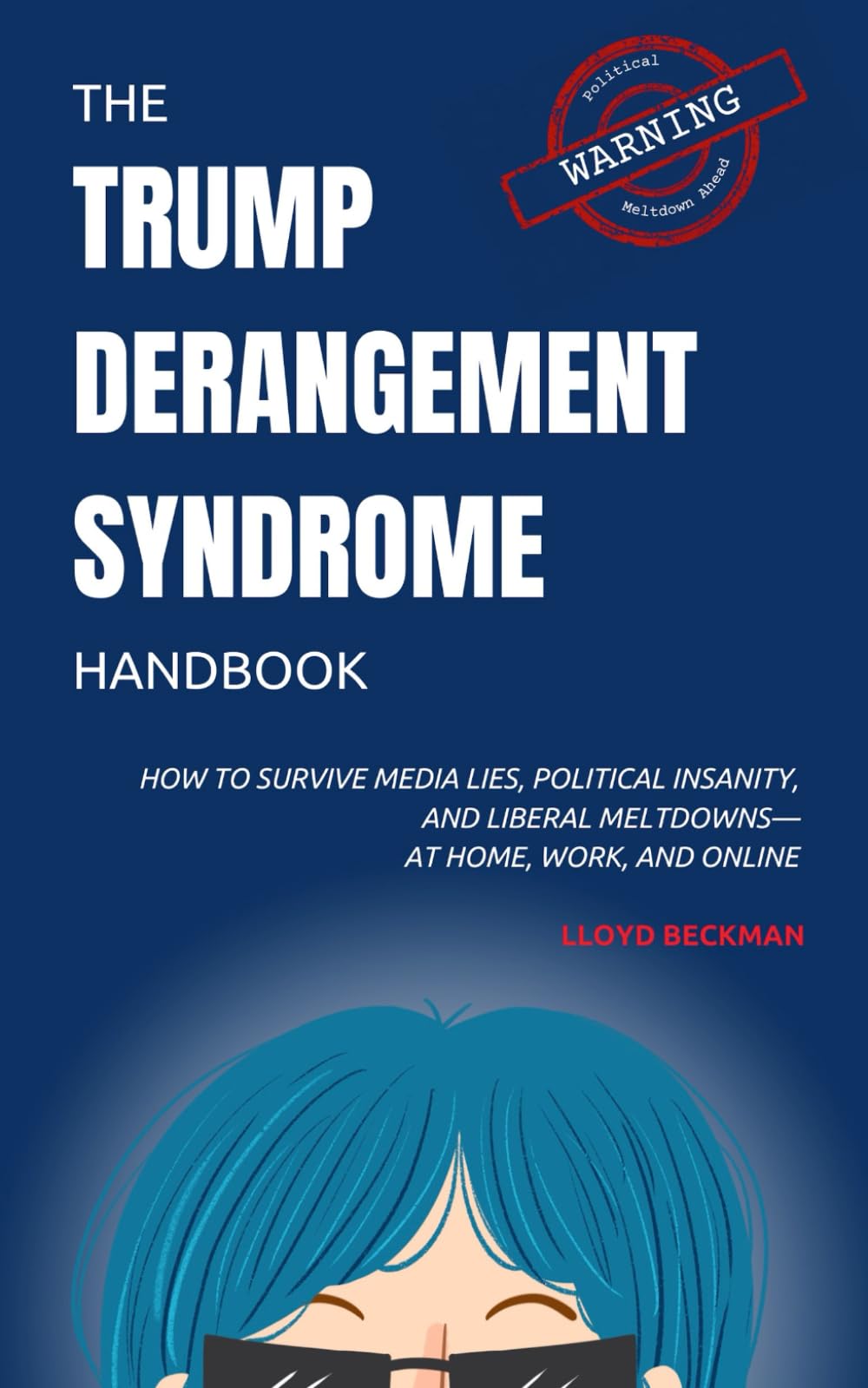 The Trump Derangement Syndrome Handbook: How to Survive Media Lies, Political Insanity, and Liberal Meltdowns—at Home, Work, and Online Social Sciences
