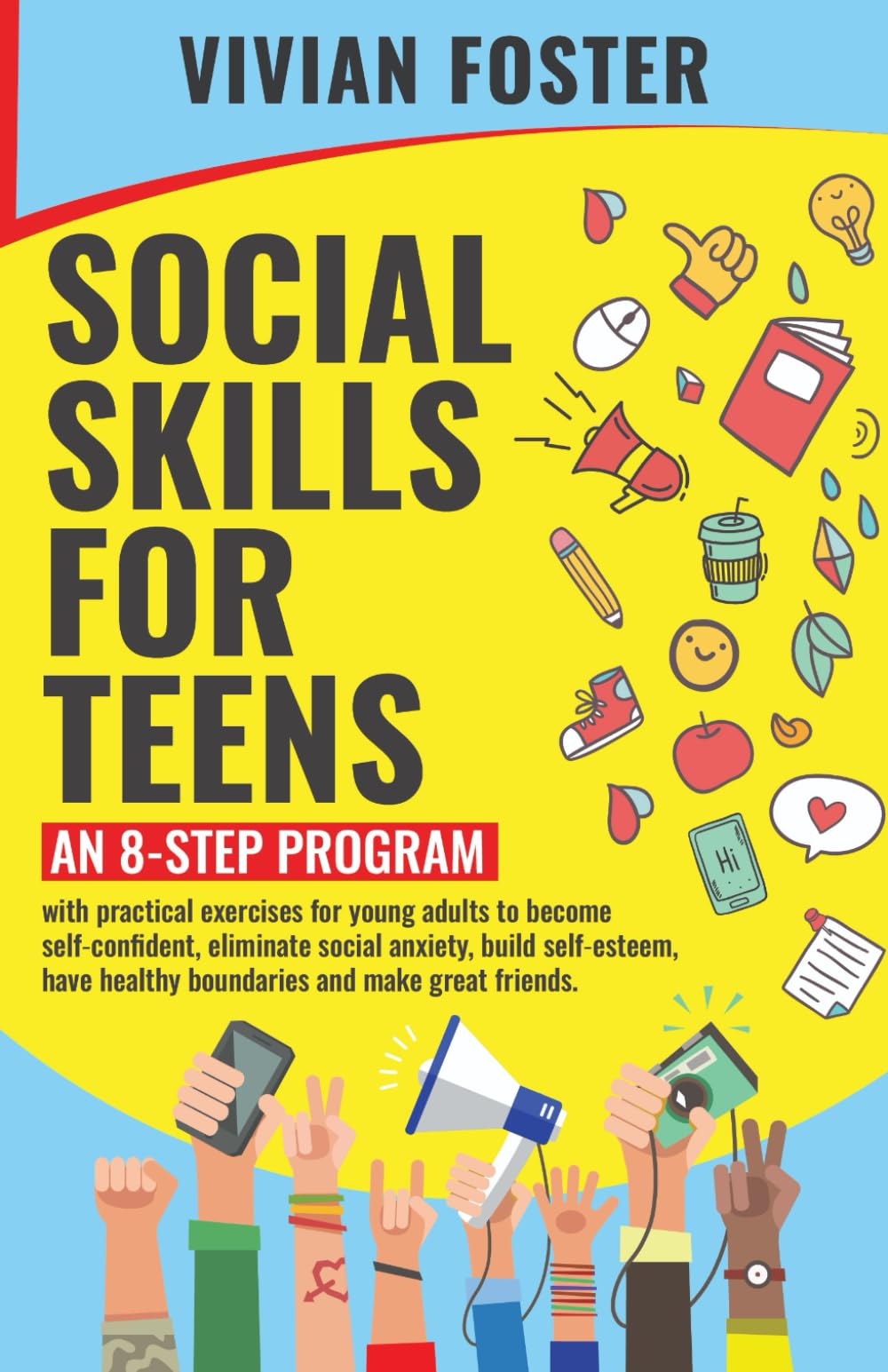 Social Skills for Teens: An 8-step Program with exercises for young adults to become self-confident, overcome social anxiety, build self-esteem, have ... great friends (Life Skills Mastery, Band 3) Education