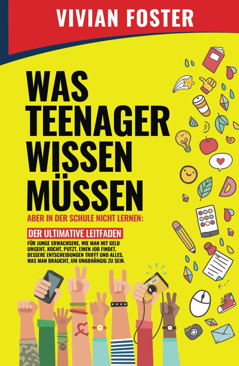 WAS TEENAGER WISSEN MÜSSEN – ABER IN DER SCHULE NICHT LERNEN: Der ultimative Leitfaden für junge bessere Entscheidungen trifft und alles, was man braucht, um unabhängig zu sein. Self-help