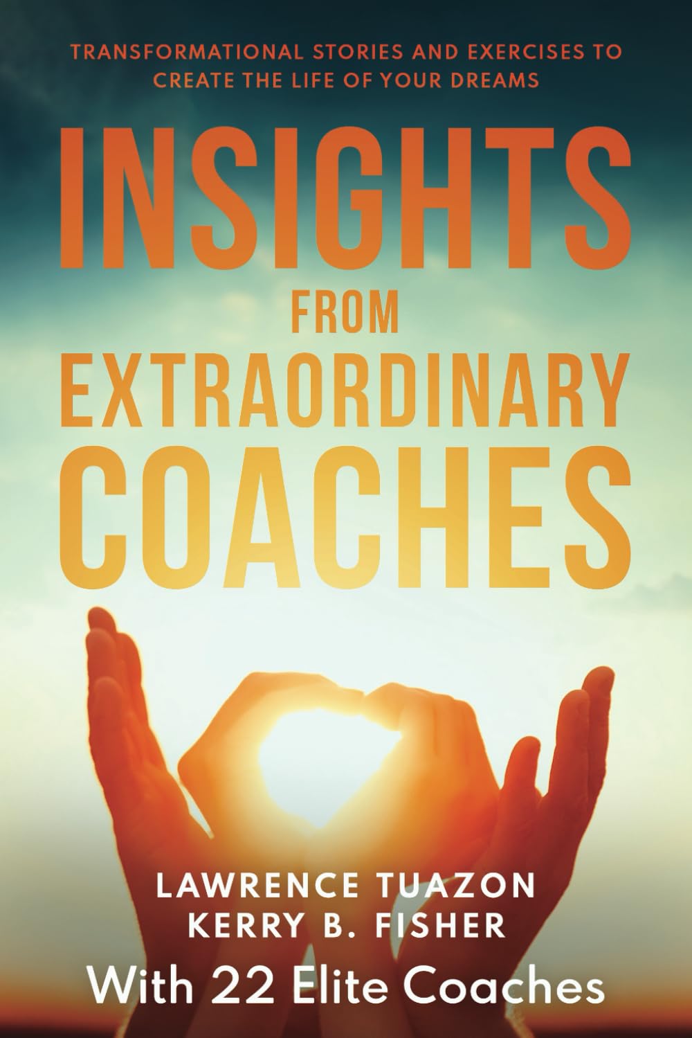INSIGHTS FROM EXTRAORDINARY COACHES: TRANSFORMATIONAL STORIES AND EXERCISES TO CREATE THE LIFE OF YOUR DREAMS Politics & Society