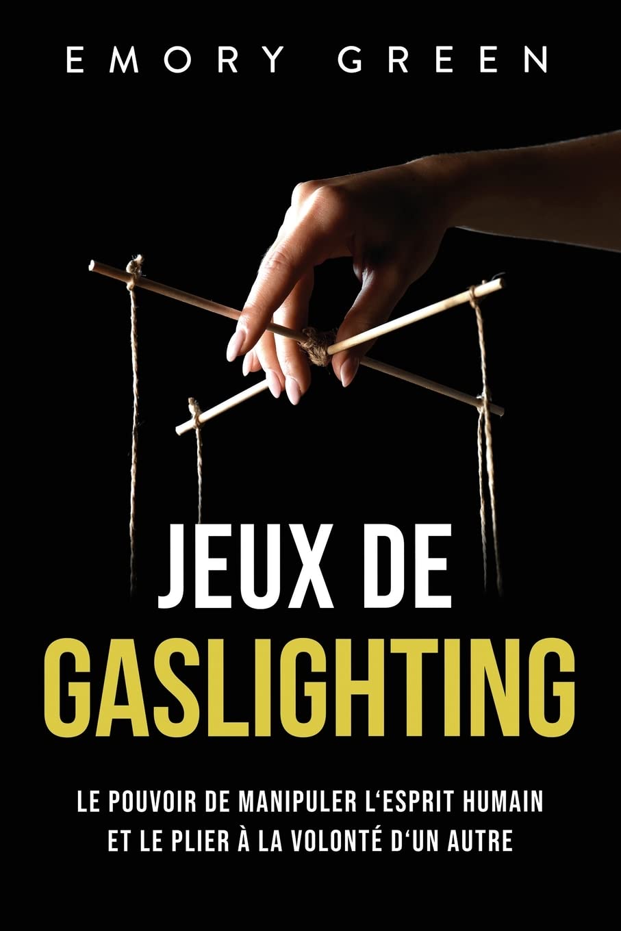 Jeux de gaslighting: Le pouvoir de manipuler l‘esprit humain et le plier à la volonté d‘un autre book