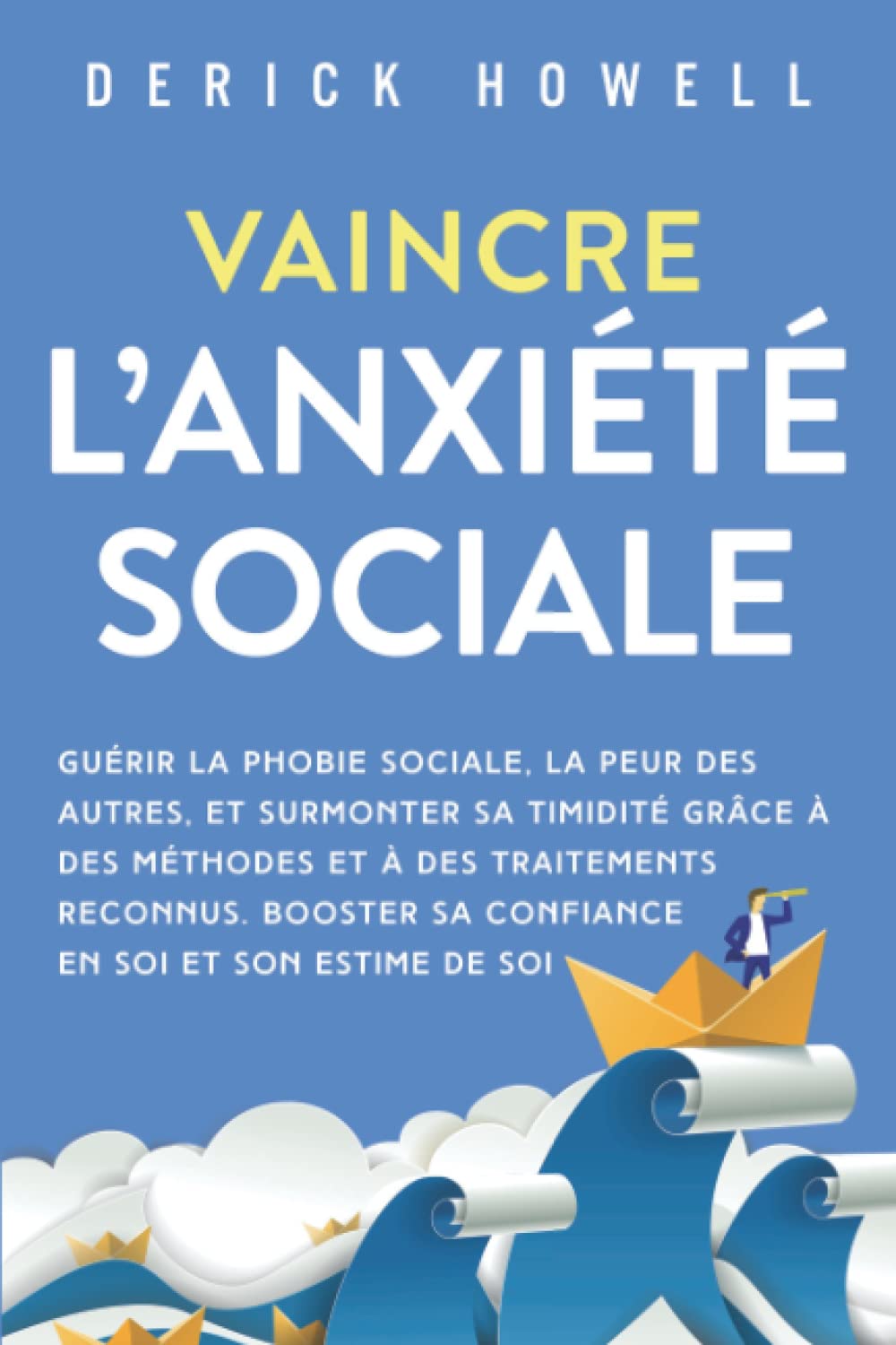 Vaincre l’anxiété sociale: Guérir la phobie sociale, la peur des autres, et surmonter sa timidité grâce à des méthodes et à des traitements reconnus. Booster sa confiance en soi et son estime de soi book
