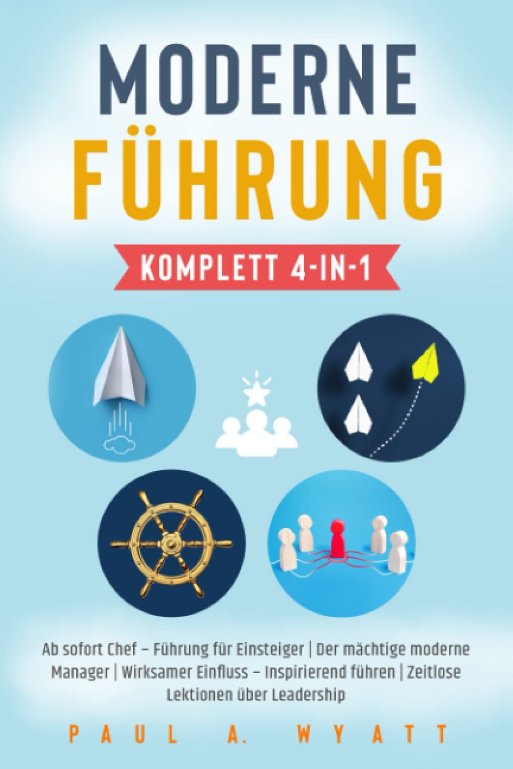 Moderne Führung : Ab sofort Chef – Führung für Einsteiger | Der mächtige moderne Manager | Wirksamer Einfluss – Inspirierend führen | Zeitlose Lektionen über Leadership Business, Finance & Career
