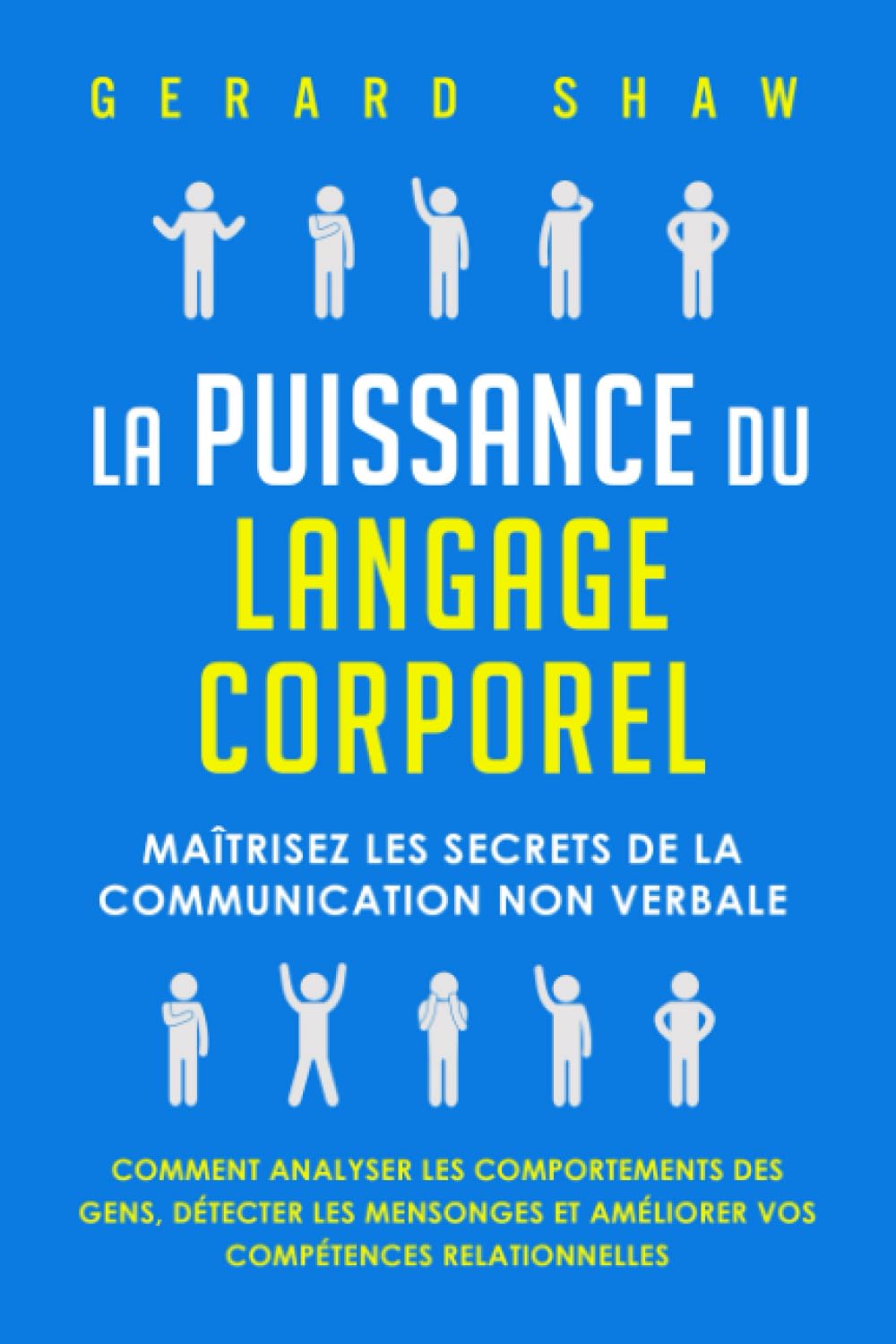 La puissance du langage corporel: Maîtrisez les secrets de la communication non verbale. Comment analyser les comportements des gens, détecter les mensonges et améliorer vos compétences relationnelles Medicine