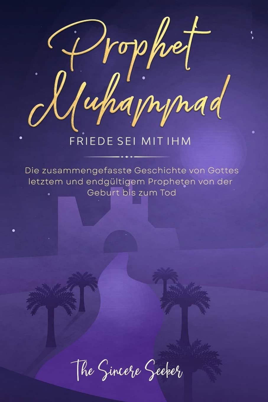 Prophet Muhammad Friede sei mit ihm: Die zusammengefasste Geschichte von Gottes letztem und endgültigem Propheten von der Geburt bis zum Tod ... auf Deutsch | German Islamic Books, Band 1) Philosophy