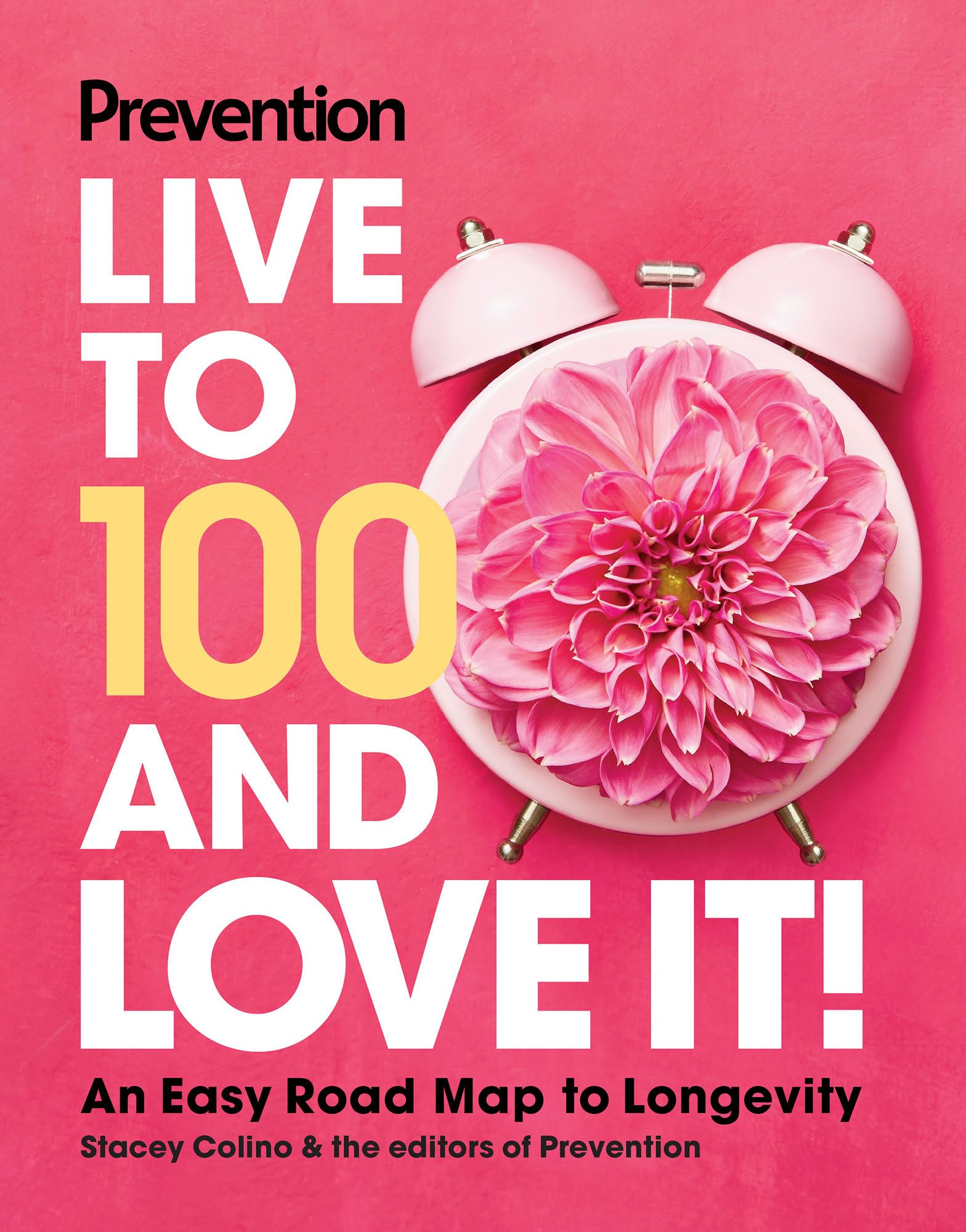 Prevention Live to 100 and Love It!: An Easy Road Map to Longevity Health, Nutrition & Fitness