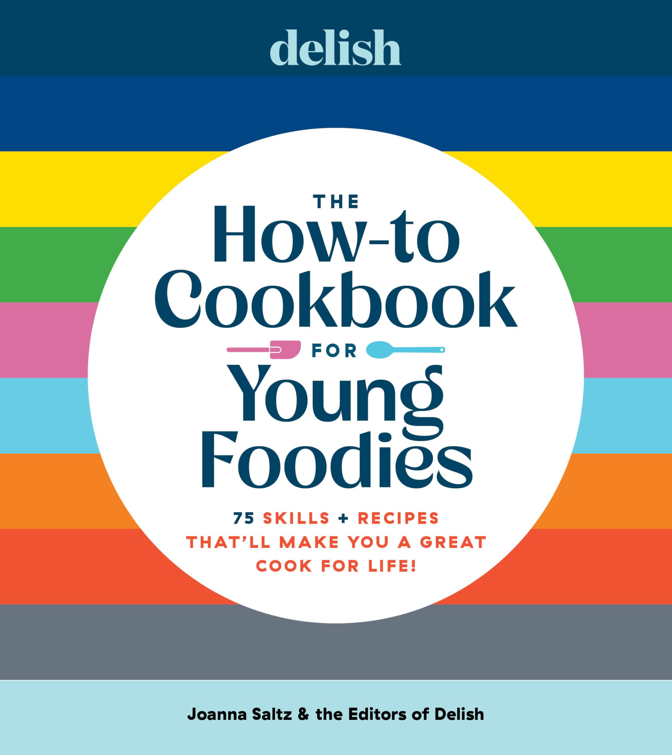 Delish The How-To Cookbook for Young Foodies: 75 Skills + Recipes That'll Make You a Great Cook for Life Natural Sciences