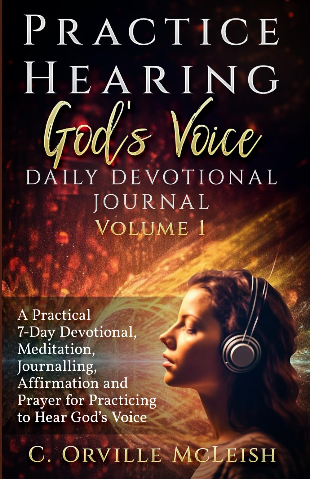 Practice Hearing God's Voice Daily Devotional Journal: A Practical 7-Day Devotional, Meditation, Journalling, Affirmation, and Prayer for Knowing God’s Voice Religion & Esotericism