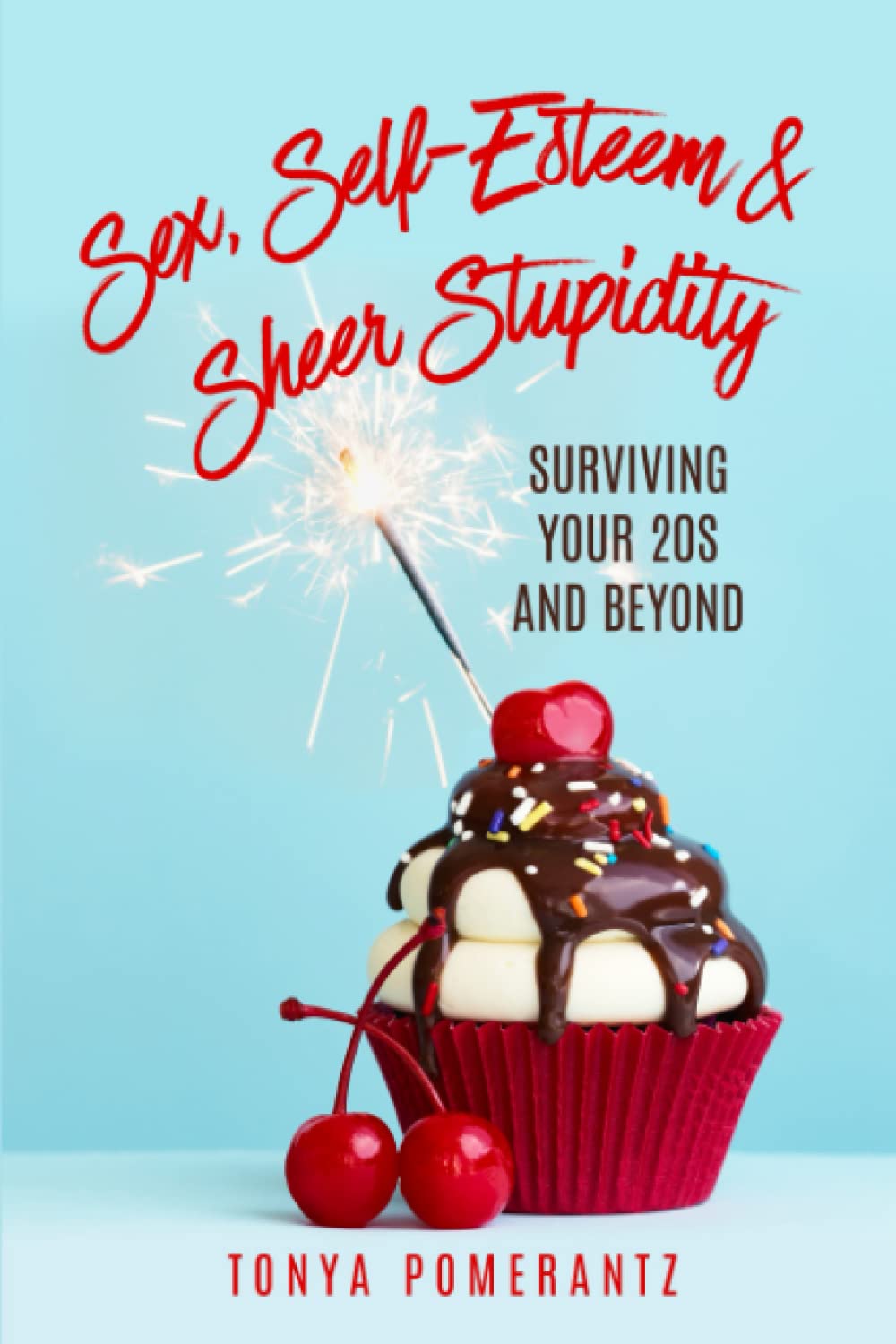 Sex, Self-Esteem & Sheer Stupidity: Surviving Your 20s and Beyond Health, Nutrition & Fitness