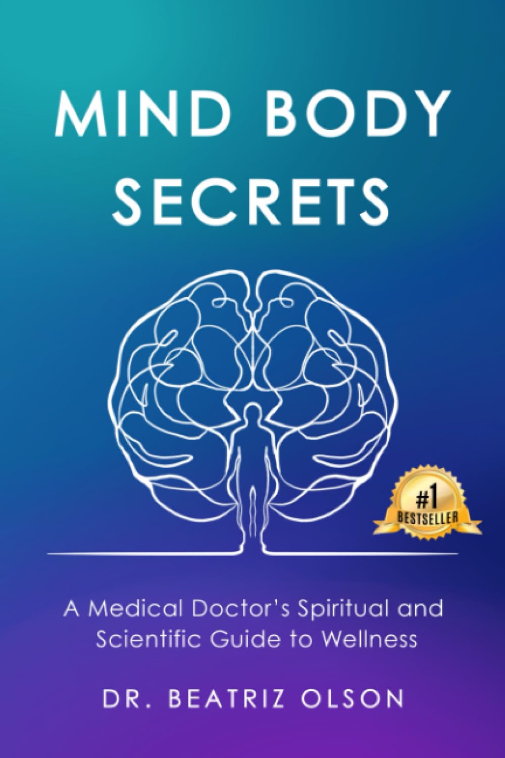 Mind Body Secrets: A Medical Doctor's Spiritual and Scientific Guide to Wellness Medicine