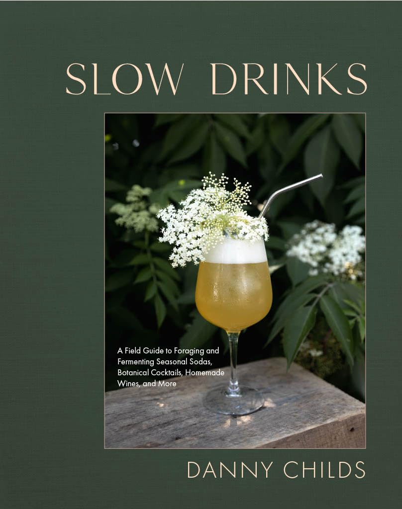 Slow Drinks: A Field Guide to Foraging and Fermenting Seasonal Sodas, Botanical Cocktails, Homemade Wines, and More Leisure, Home & Garden