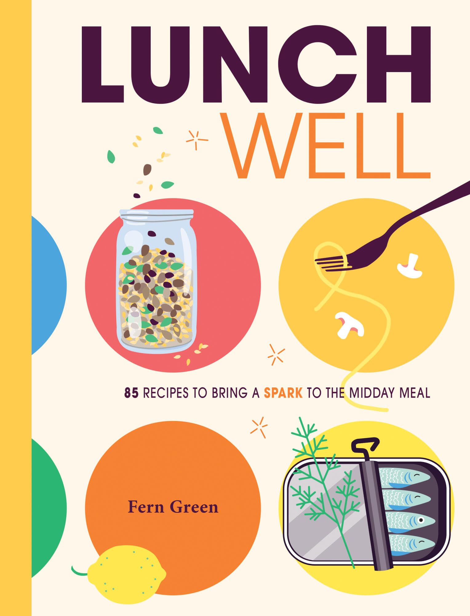 Lunch Well: 85 Recipes to Bring a Little Spark to the Midday Meal Leisure, Home & Garden