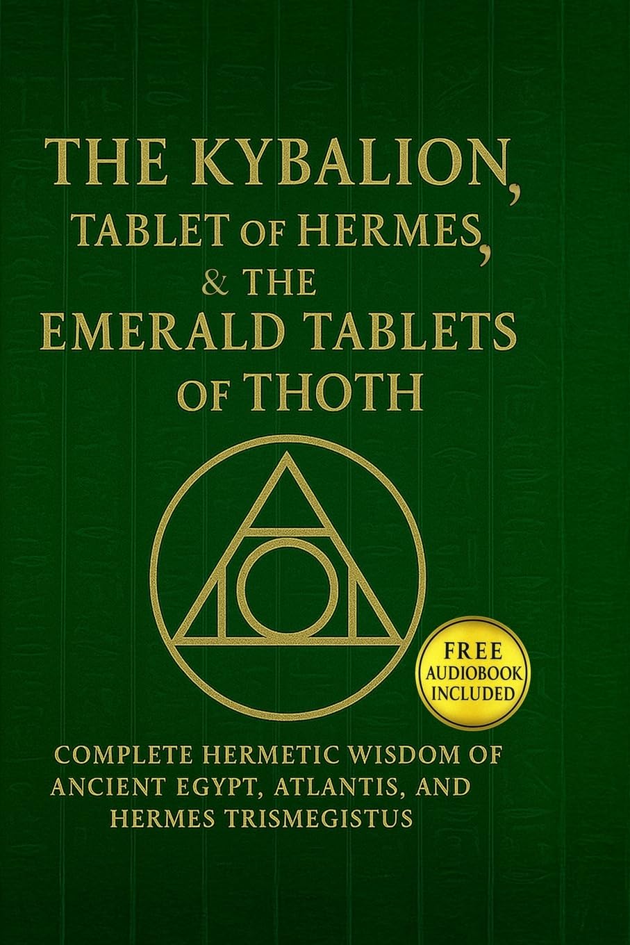 The Kybalion, The Tablet of Hermes & The Emerald Tablets¿of¿Thoth Philosophy