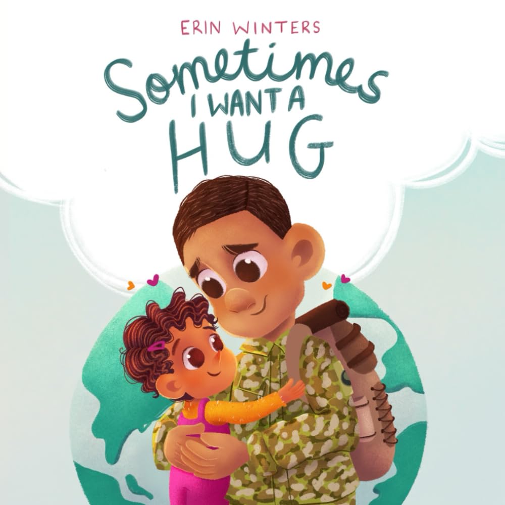 Sometimes I Want A Hug: A therapeutic deployment book for military families (male service member version) Non-fiction