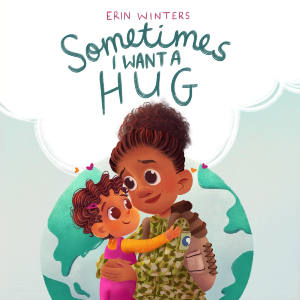 Sometimes I Want A Hug: A therapeutic deployment book for military families (female service member version) Non-fiction