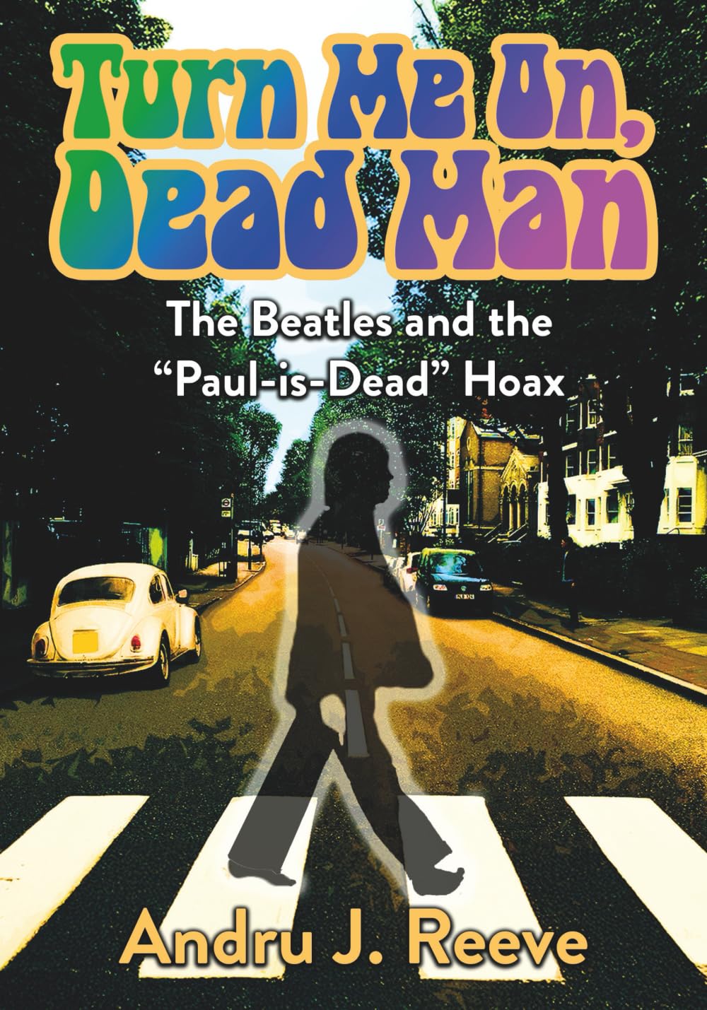 Turn Me On, Dead Man: The Beatles and the "Paul-is-Dead" Hoax Social Sciences
