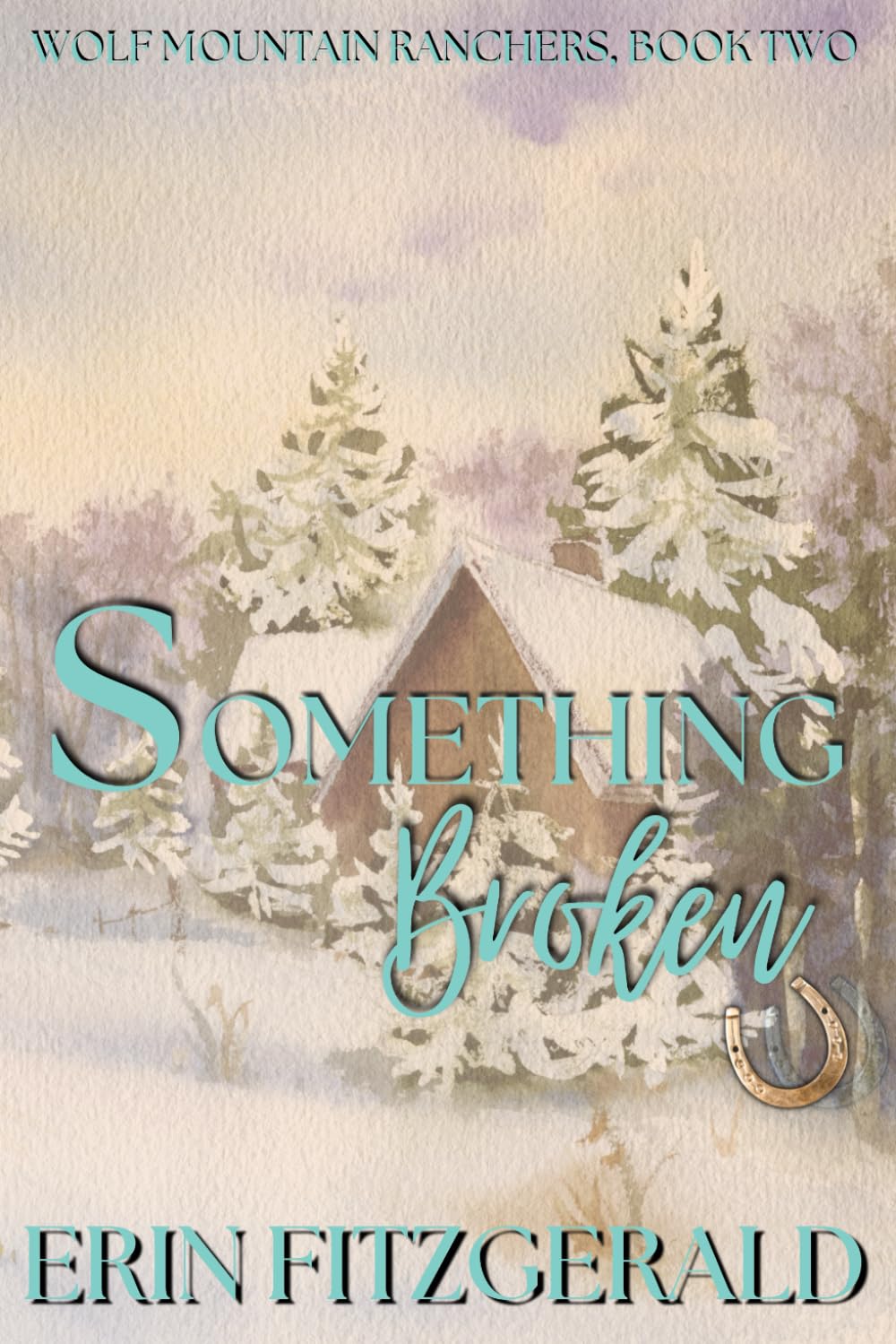 Something Broken: Wolf Mountain Ranchers, Book Two (Wolf Mountain Ranchers - Special Editions, Band 2) Contemporary Romance