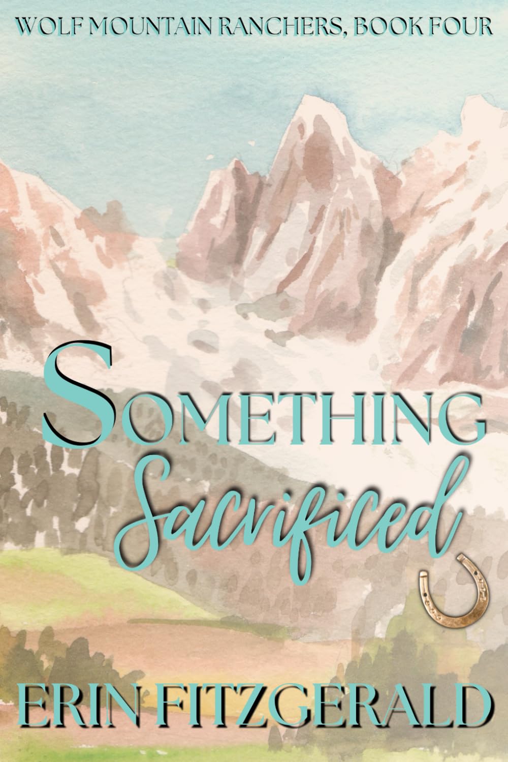 Something Sacrificed: Wolf Mountain Ranchers, Book Four (Wolf Mountain Ranchers - Special Editions, Band 4) Contemporary Romance