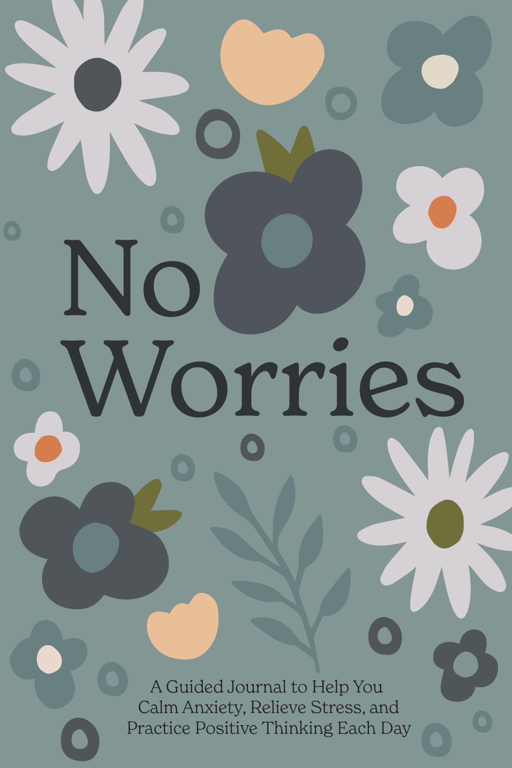 No Worries: A Guided Journal to Help You Calm Anxiety, Relieve Stress, and Practice Positive Thinking Each Day Leisure, Home & Garden