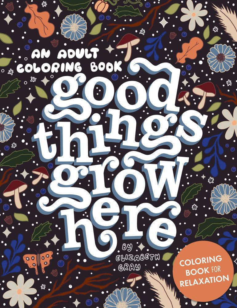 Good Things Grow Here: An Adult Coloring Book with Inspirational Quotes and Removable Wall Art Prints Business, Finance & Career