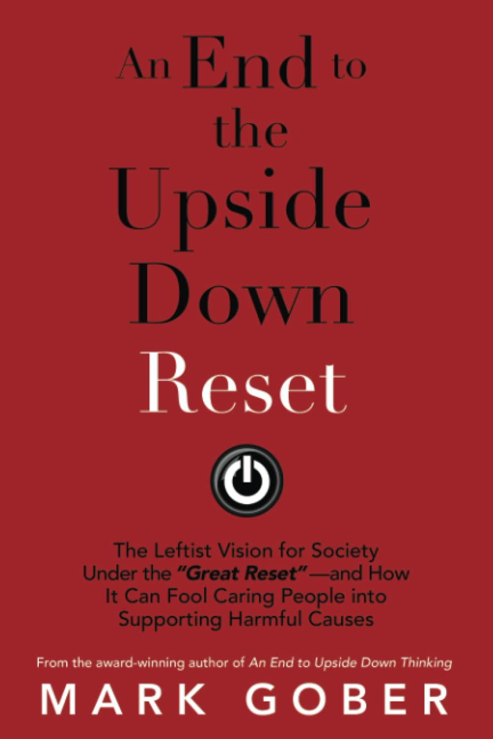 An End to the Upside Down Reset: The Leftist Vision for Society Under the “Great Reset”—and How It Can Fool Caring People into Supporting Harmful Causes Politics & History
