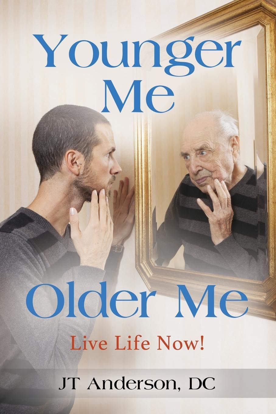 Younger Me, Older Me - Live Life Now Business, Finance & Career