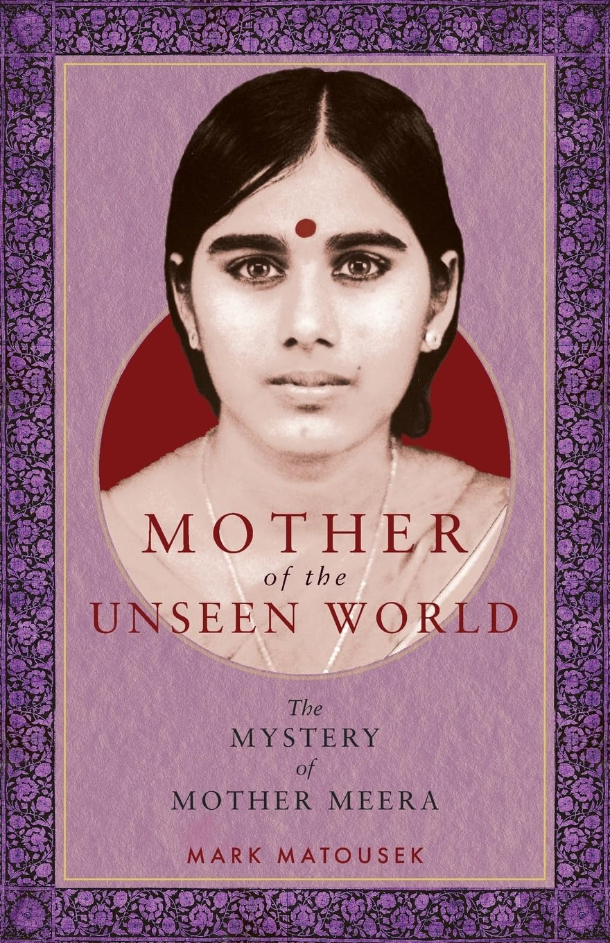 Mother of the Unseen World: The Mystery of Mother Meera Memories