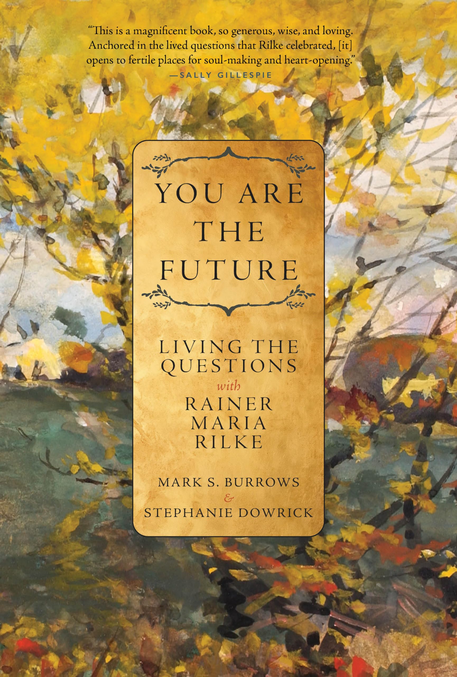 You Are the Future: Living the Questions with Rainer Maria Rilke Poetry