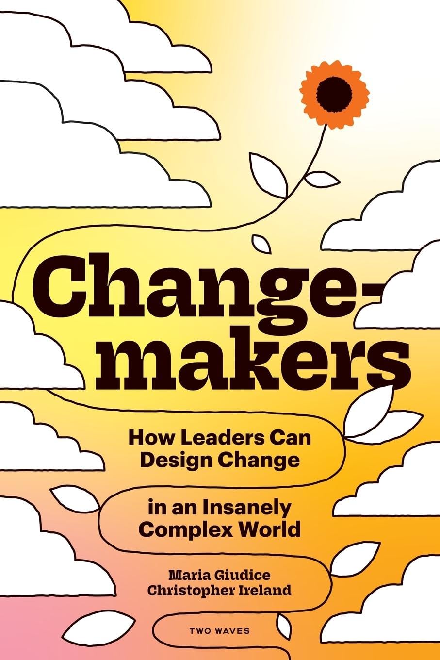 Changemakers: How Leaders Can Design Change in an Insanely Complex World Law