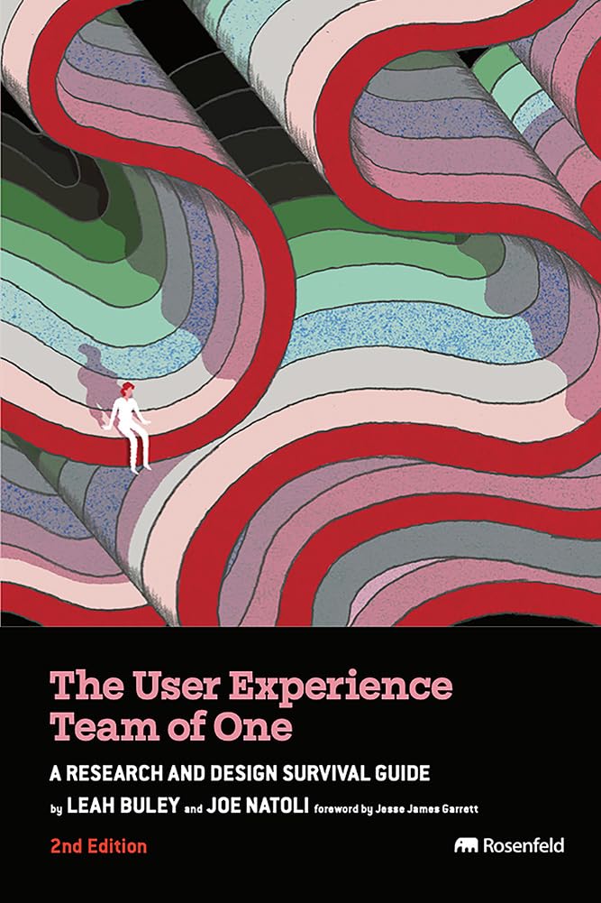 The User Experience Team of One: A Research and Design Survival Guide book