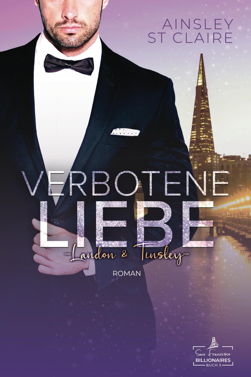 Verbotene Liebe - Landon & Tinsley: Ein Grumpy-Boss- und Milliardär-Liebesroman (San Francisco Billionaires, Band 3) New Adult