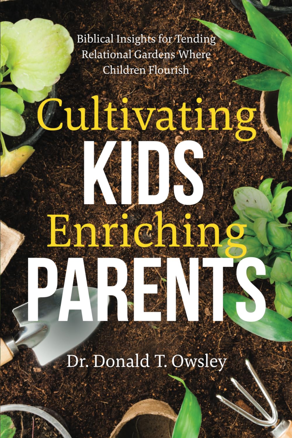 Cultivating Kids, Enriching Parents: Biblical Insights for Tending Relational Gardens Where Children Flourish Religion & Esotericism