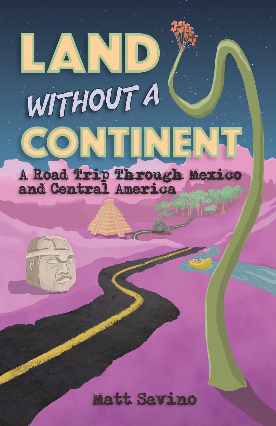Land Without a Continent: A Road Trip through Mexico and Central America book