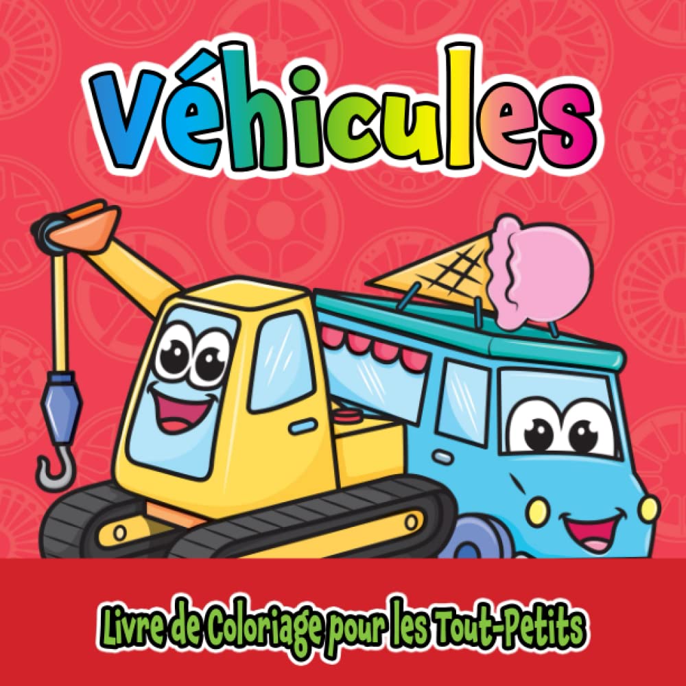 Véhicules Livre de Coloriage pour les Tout-Petits: Pour les 1 à 4 ans, grandes et simples images mignonnes pour garçons et filles Non-fiction