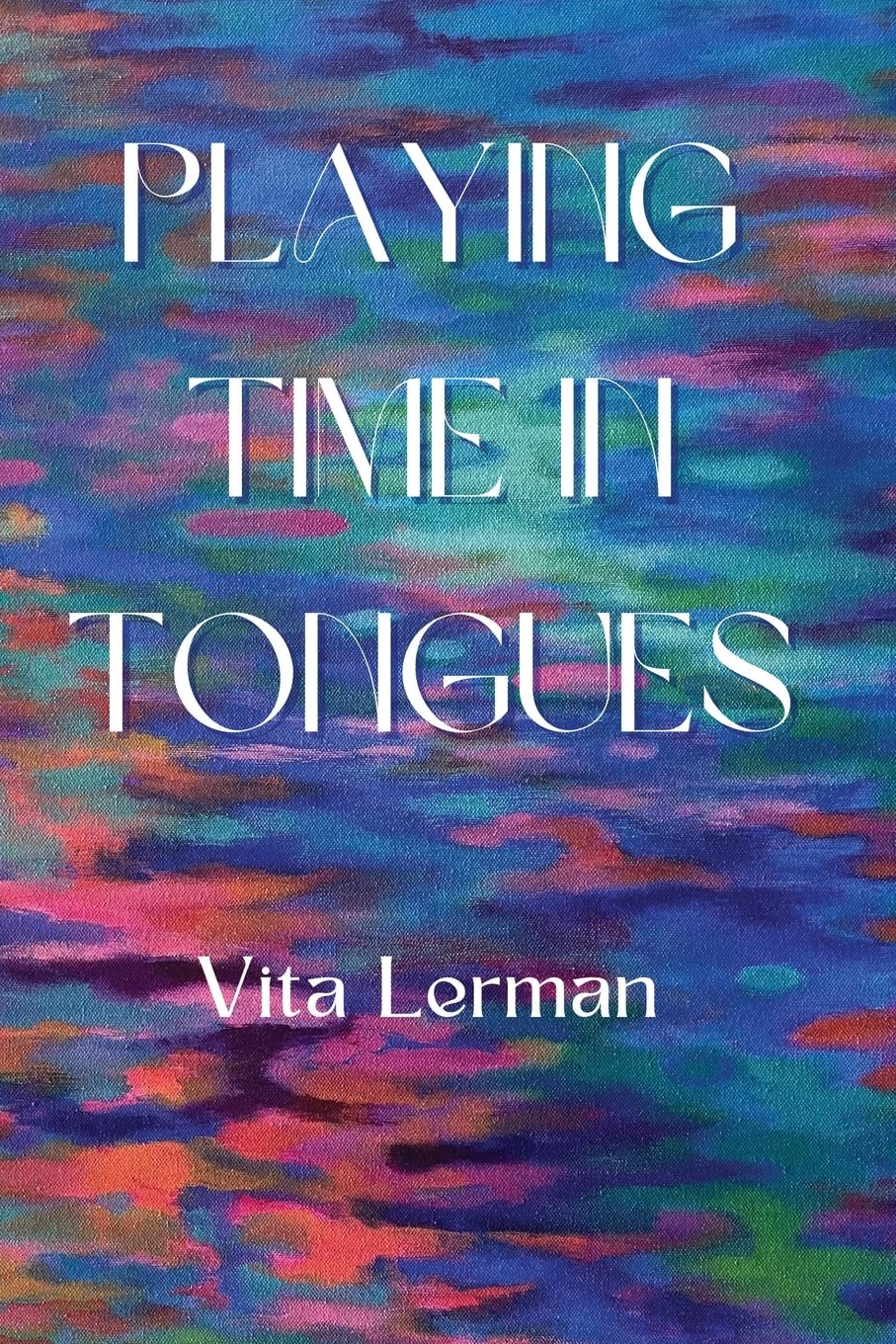 Playing Time in Tongues Poetry