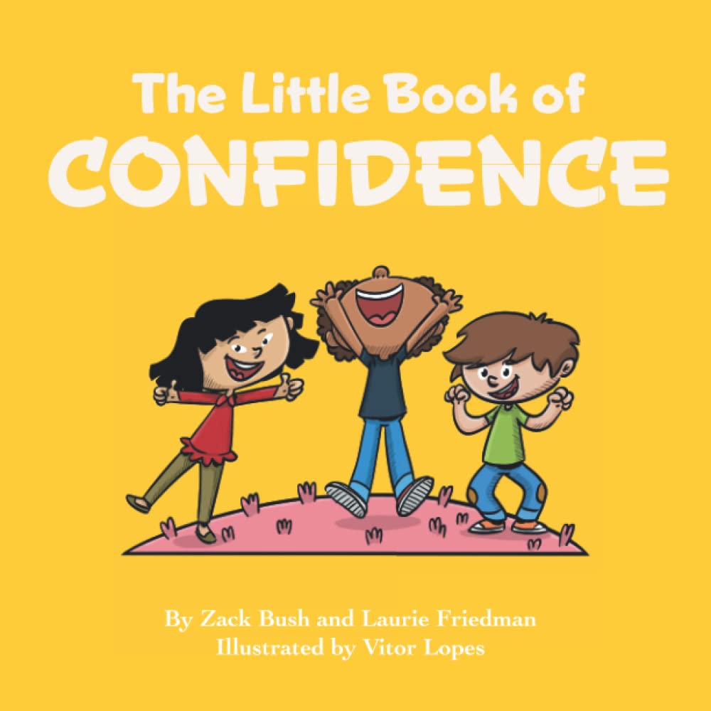 The Little Book of Confidence: Introduction for children to Confidence, Self-Esteem, Mental Health, Happiness, and Positive Self Image for Kids Ages 3 10, Preschool, Kindergarten, First Grade) Non-fiction