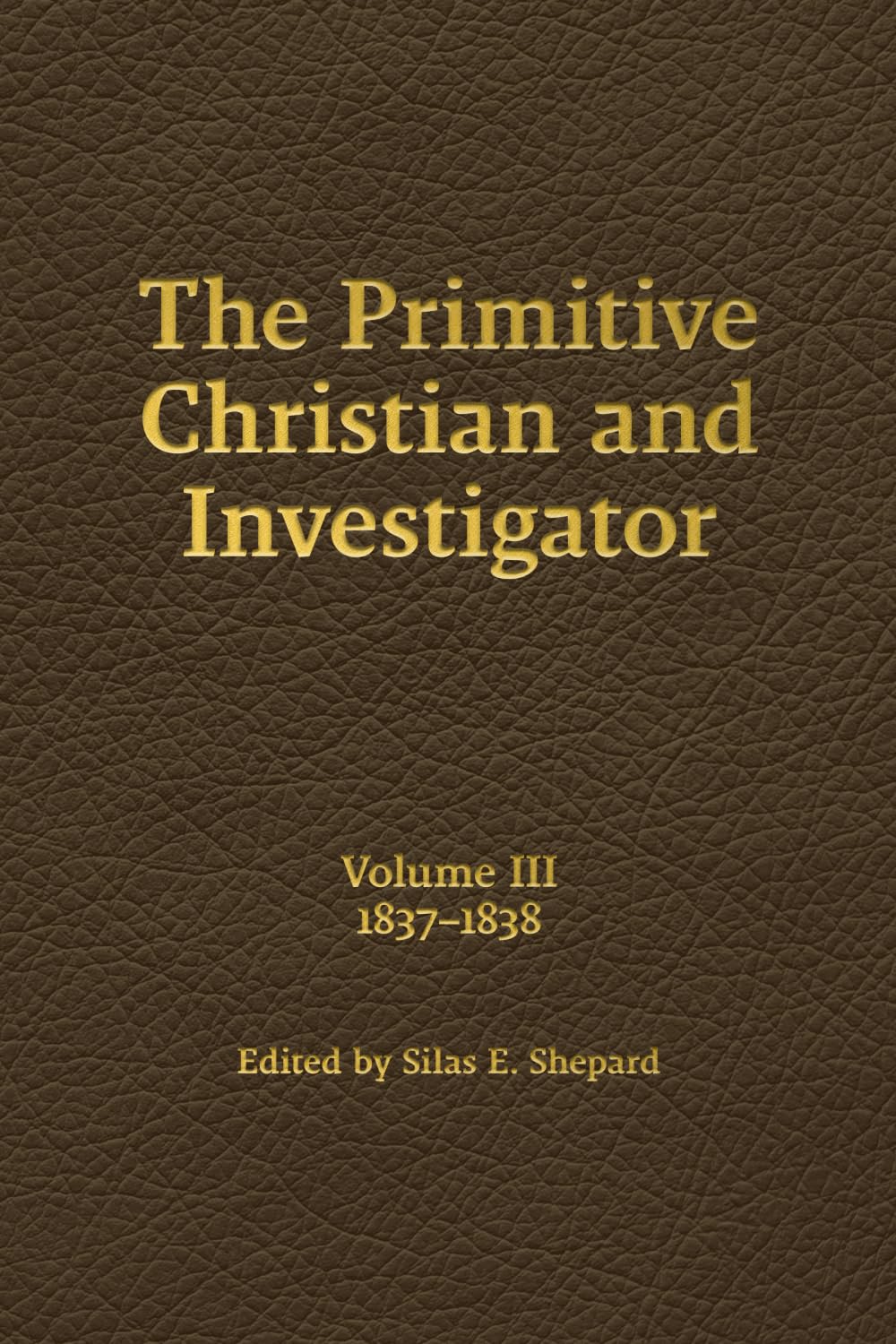 The Primitive Christian and Investigator, Volume 3 (1837-1838) Religion & Esotericism