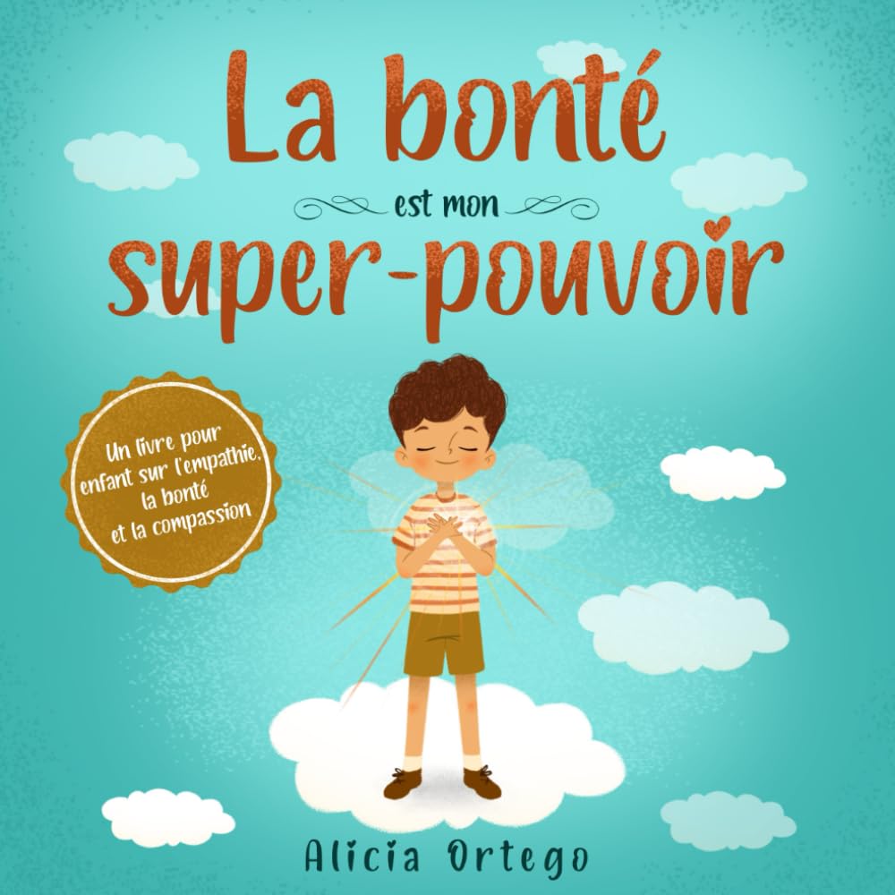 La bonté est mon super-pouvoir: Un livre pour enfants sur l'empathie, la bonté et la compassion (Mes Livres Super-pouvoir, Band 1) Non-fiction