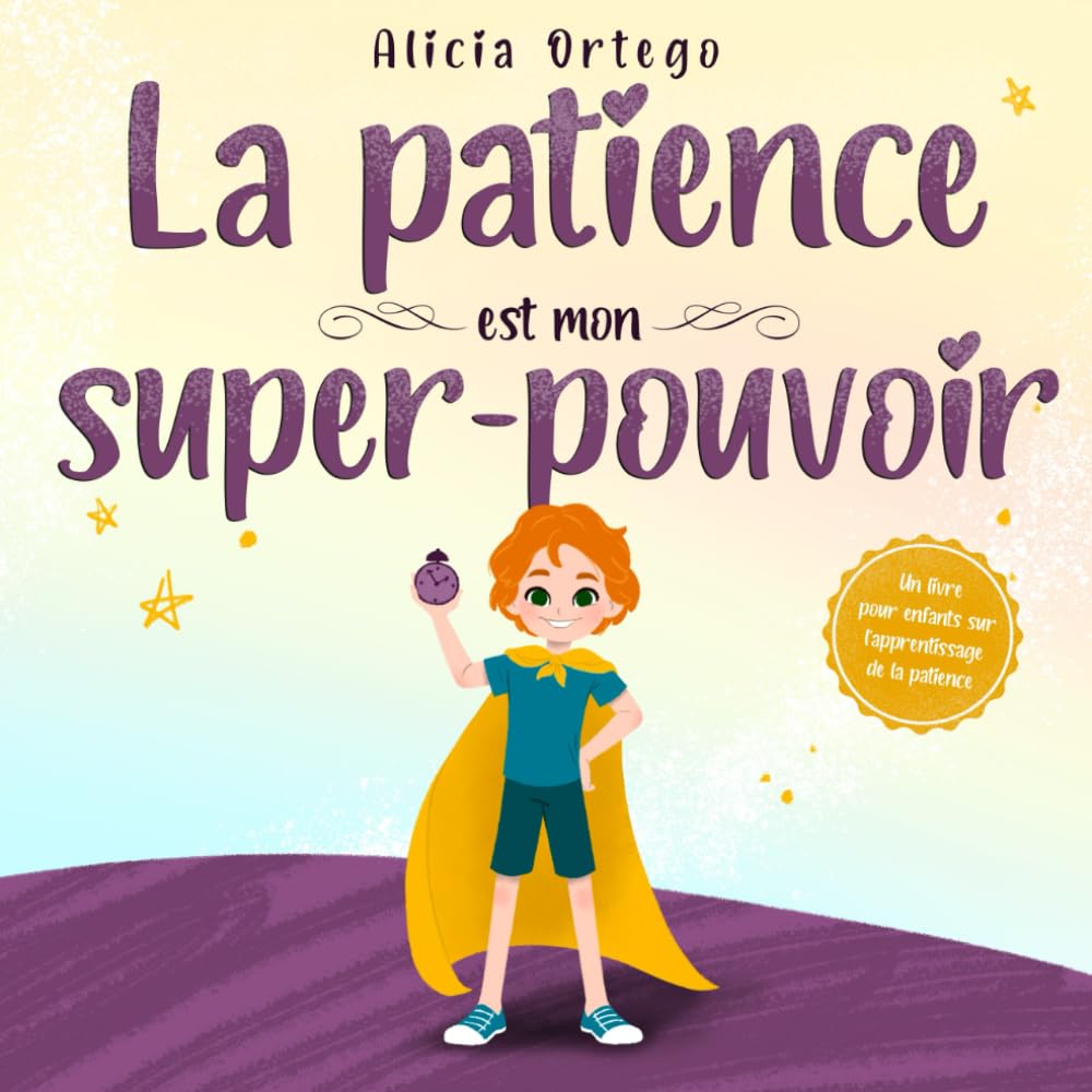 La patience est mon super-pouvoir: Un livre pour enfants sur l'apprentissage de la patience (Mes Livres Super-pouvoir, Band 7) Non-fiction