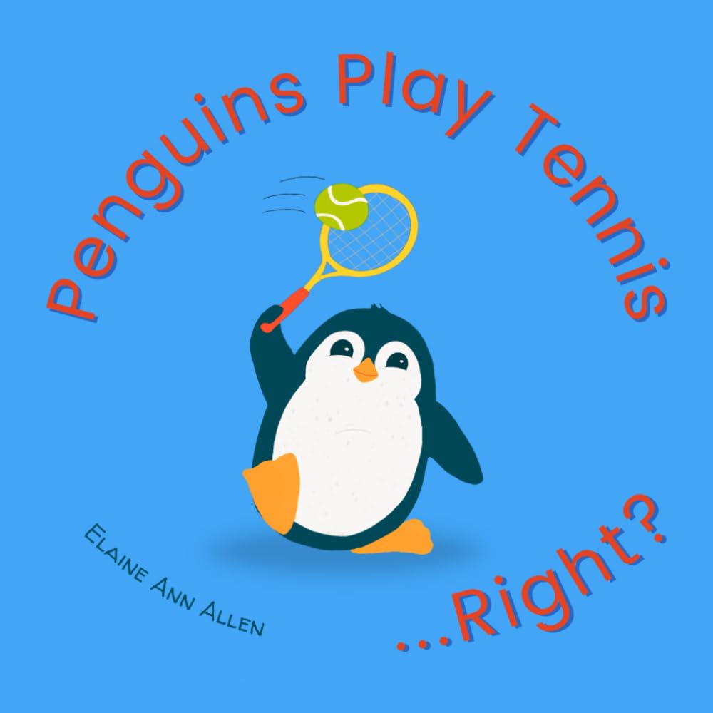 Penguins Play Tennis...Right?: What Animals Do All Day (Animals Do Right, Band 2) Non-fiction