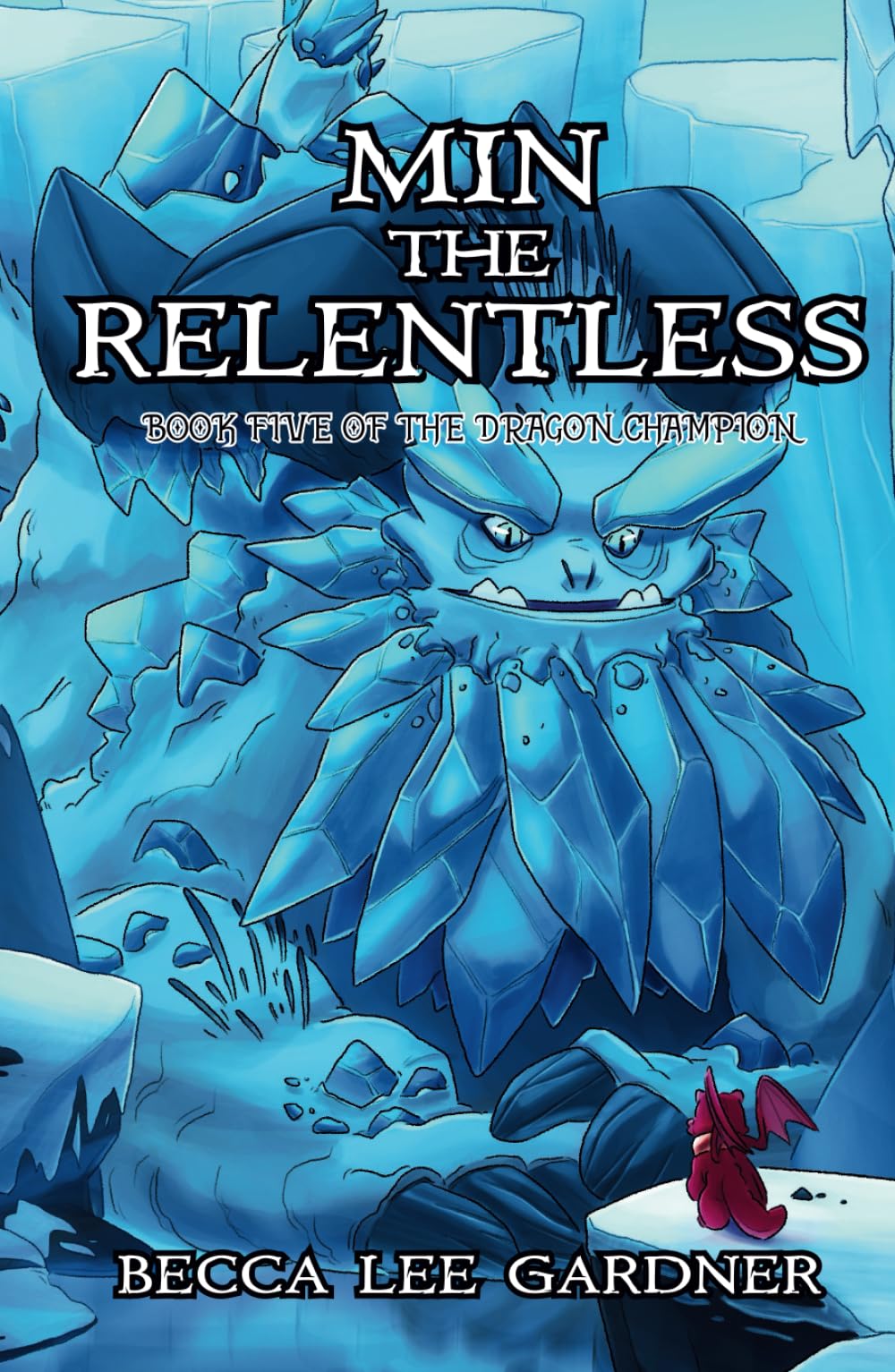 Min the Relentless: Book Five of the Dragon Champion Dragons & Creatures