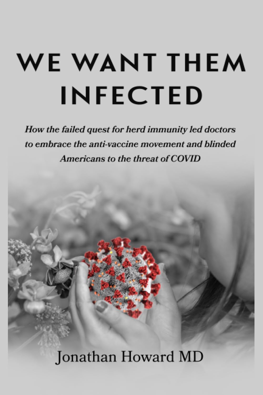 We Want Them Infected: How the failed quest for herd immunity led doctors to embrace the anti-vaccine movement and blinded Americans to the threat of COVID Medicine