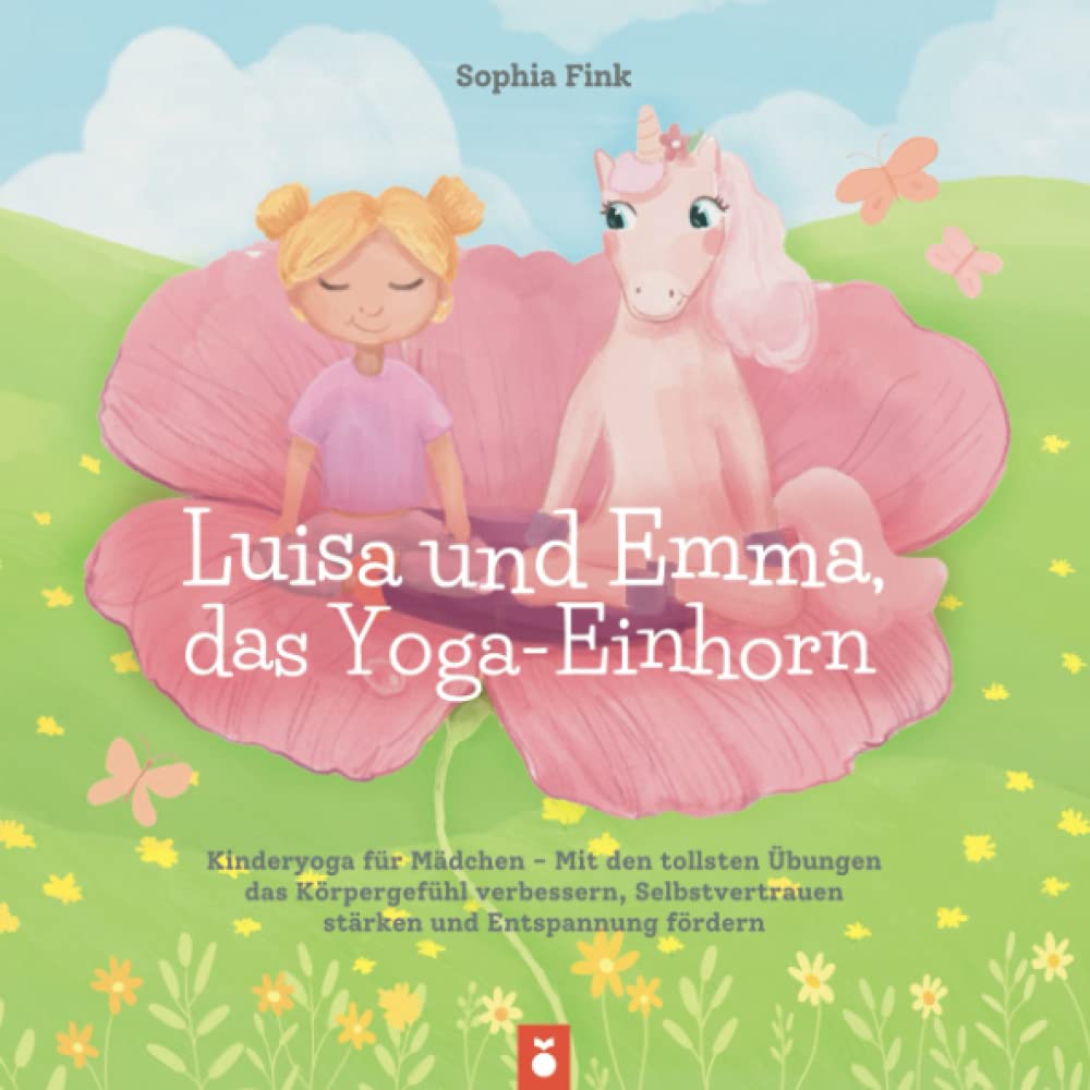 Luisa und Emma, das Yoga-Einhorn: Kinderyoga für Mädchen - Mit den tollsten Übungen das Körpergefühl verbessern, Selbstvertrauen stärken und Entspannung fördern Health, Nutrition & Fitness