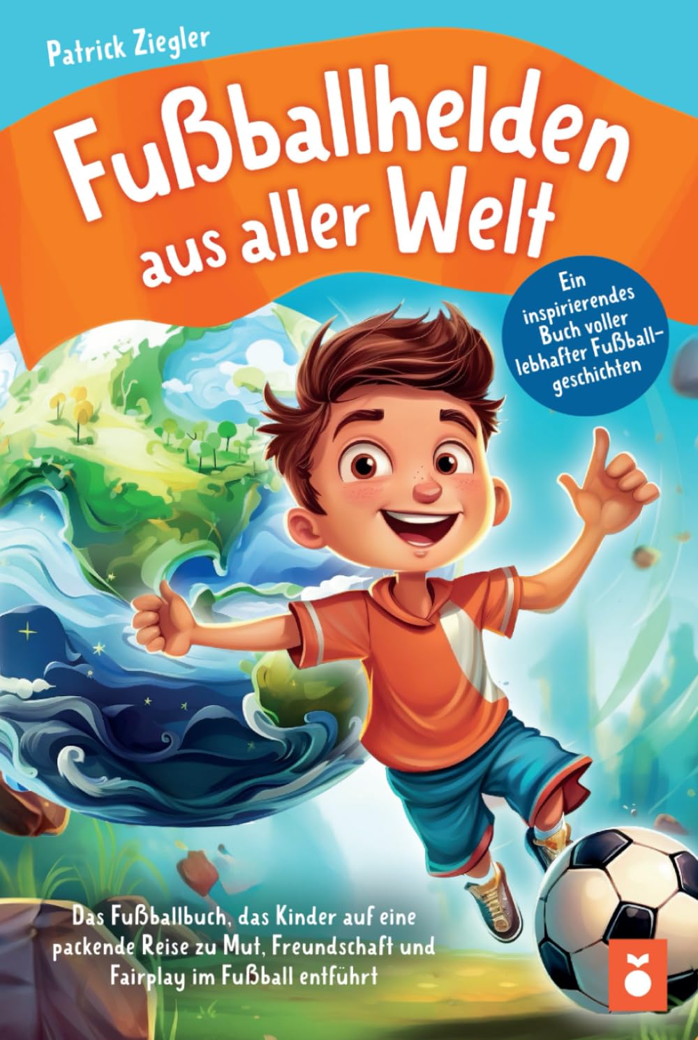 Fußballhelden aus aller Welt: Ein inspirierendes Buch voller lebhafter Fußballgeschichten – Das Fußballbuch, das Kinder auf eine packende Reise zu ... für Jungs & Mädchen | Geschenke Kinder) Leisure & Fun