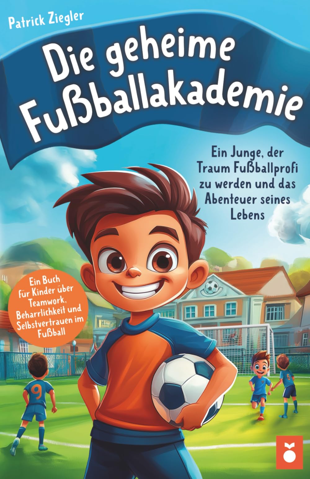Die geheime Fußballakademie: Ein Junge, der Traum Fußballprofi zu werden und das Abenteuer seines Lebens - Ein Buch für Kinder über Teamwork, ... für Jungs & Mädchen | Geschenke Kinder) Leisure & Fun