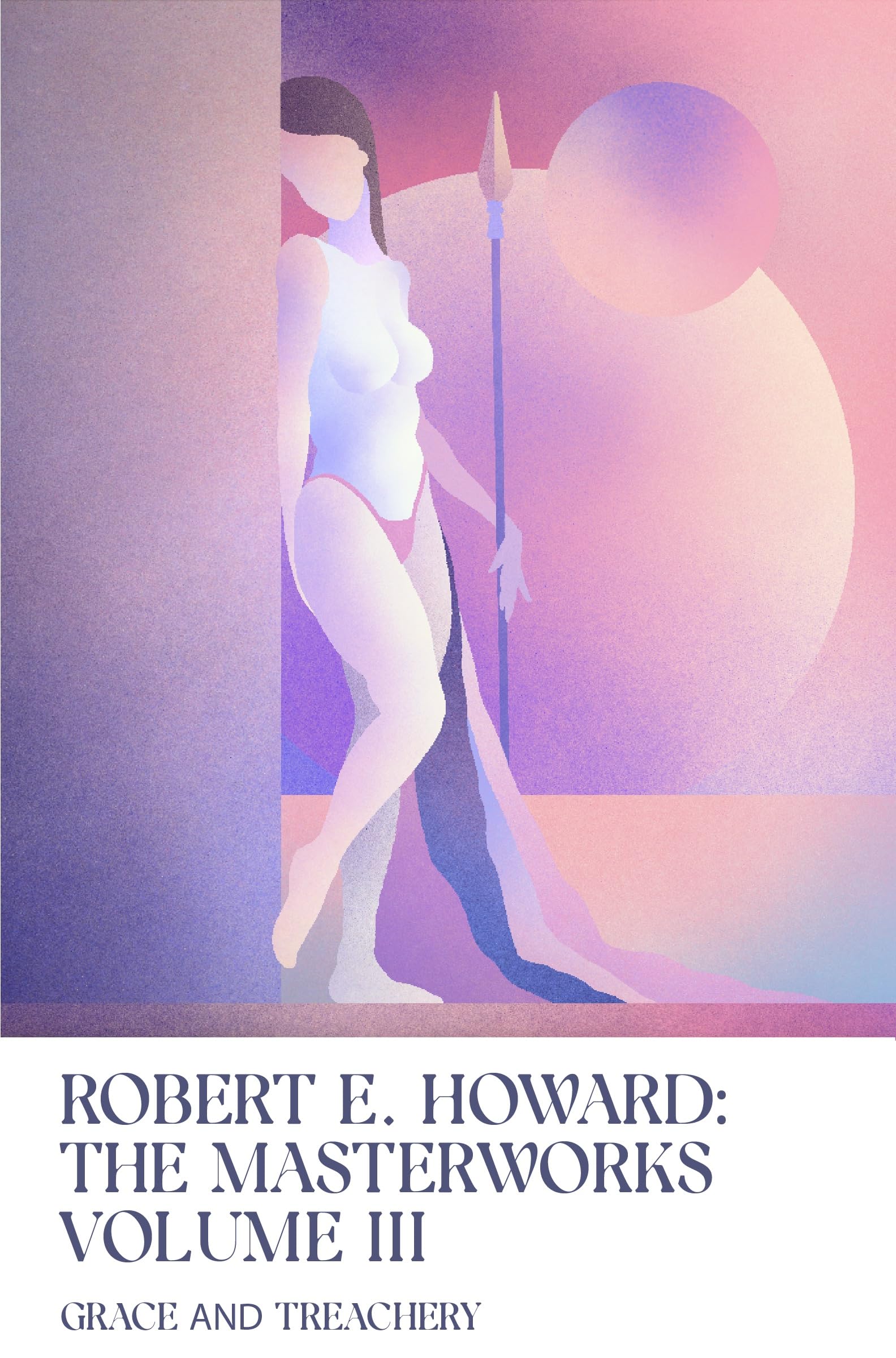Grace and Treachery: Volume III of the Robert E. Howard Masterworks Fantasy & Sci-Fi